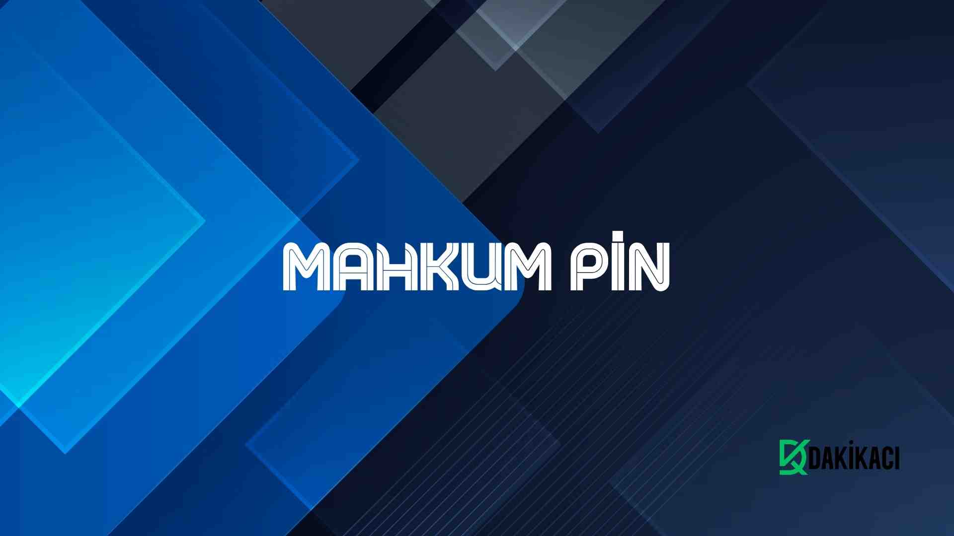 MAHKUM PİN